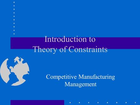 Introduction to Theory of Constraints Competitive Manufacturing Management.