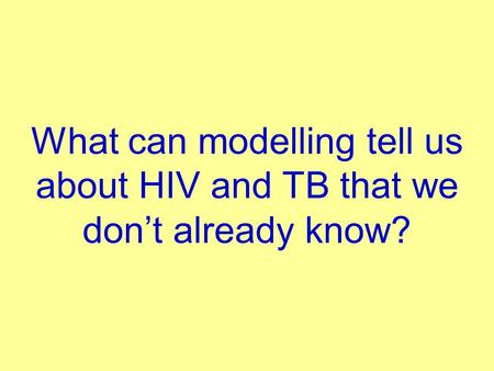 What can modelling tell us about HIV and TB that we don’t already know?