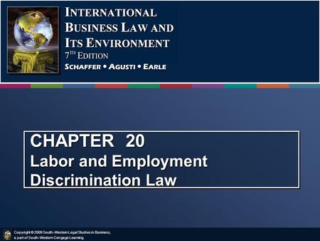 Copyright © 2009 South-Western Legal Studies in Business, a part of South-Western Cengage Learning. CHAPTER 20 Labor and Employment Discrimination Law.