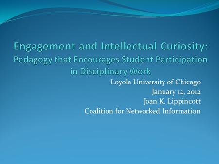 Loyola University of Chicago January 12, 2012 Joan K. Lippincott Coalition for Networked Information.