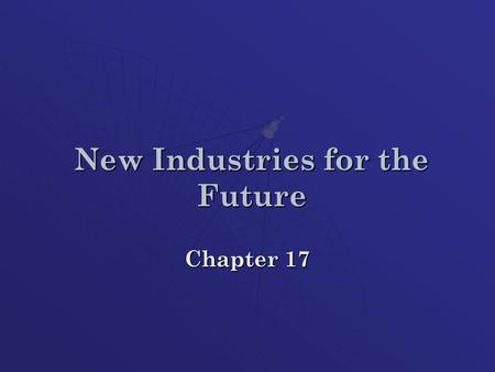 New Industries for the Future Chapter 17. New Industries for the Future  In the 1970’s - 1980’s, WV’s “traditional industries” saw some declines Global.