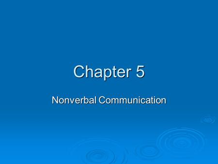 Chapter 5 Nonverbal Communication. Vocabulary  Nonverbal Message- Facial expressions or body language used to convey messages  Body language- The way.