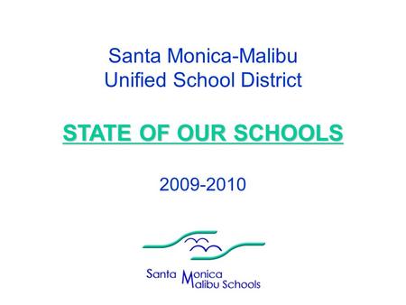 STATE OF OUR SCHOOLS Santa Monica-Malibu Unified School District STATE OF OUR SCHOOLS 2009-2010.