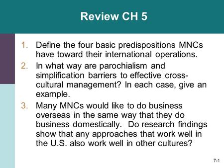 Review CH 5 Define the four basic predispositions MNCs have toward their international operations. In what way are parochialism and simplification barriers.