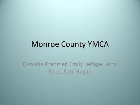 Monroe County YMCA Danielle Cranmer, Emily LePage, John Reed, Sam Rogan.