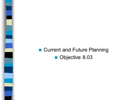 Current and Future Planning Objective 8.03. Health Care Issues Make smart health care decisions  Research different health care providers  Be honest.