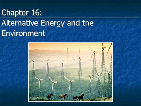 Chapter 16: Alternative Energy and the Environment