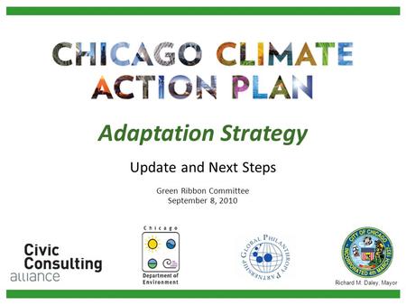 Update and Next Steps Green Ribbon Committee September 8, 2010 Adaptation Strategy Richard M. Daley, Mayor.