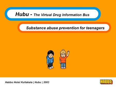 Habbo Hotel Kultakala | Hubu | 2003 Hubu - The Virtual Drug Information Bus Substance abuse prevention for teenagers.