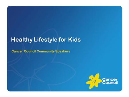 Healthy Lifestyle for Kids Cancer Council Community Speakers.