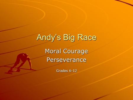 Andy’s Big Race Moral Courage Perseverance Grades 6-12.