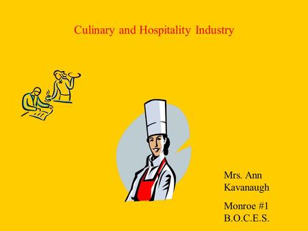 Culinary and Hospitality Industry Mrs. Ann Kavanaugh Monroe #1 B.O.C.E.S.