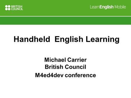 Handheld English Learning Michael Carrier British Council M4ed4dev conference.