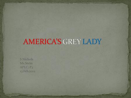 S Nichols Ms.Stein APLC; P3 13.Feb.2012. America’s Grey Lady. 2011. Photograph. americanmoralsociety.org Web. 12 Jan 2012.