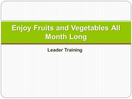 Leader Training Enjoy Fruits and Vegetables All Month Long.