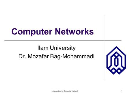 Introduction to Computer Network1 Computer Networks Ilam University Dr. Mozafar Bag-Mohammadi.