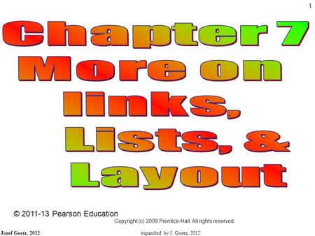 Jozef Goetz, 2012 1 © 2011-13 Pearson Education Copyright (c) 2009 Prentice-Hall. All rights reserved. expanded by J. Goetz, 2012.