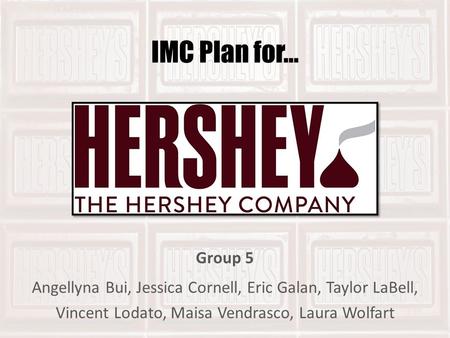 IMC Plan for… Group 5 Angellyna Bui, Jessica Cornell, Eric Galan, Taylor LaBell, Vincent Lodato, Maisa Vendrasco, Laura Wolfart.