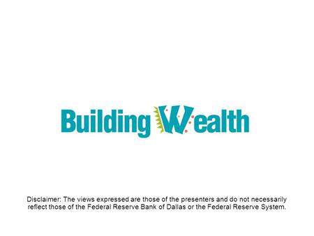 Disclaimer: The views expressed are those of the presenters and do not necessarily reflect those of the Federal Reserve Bank of Dallas or the Federal Reserve.