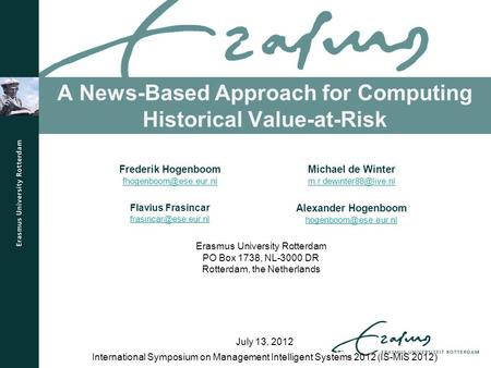 A News-Based Approach for Computing Historical Value-at-Risk International Symposium on Management Intelligent Systems 2012 (IS-MiS 2012) Frederik Hogenboom.