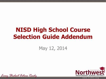 NISD High School Course Selection Guide Addendum May 12, 2014.