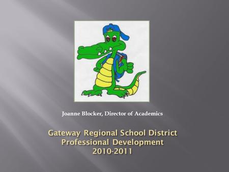 Joanne Blocker, Director of Academics Question 1. The in district professional development sessions I have attended since July have been beneficial.