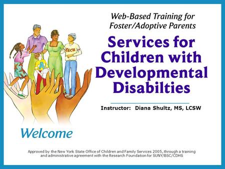 Approved by the New York State Office of Children and Family Services 2005, through a training and administrative agreement with the Research Foundation.