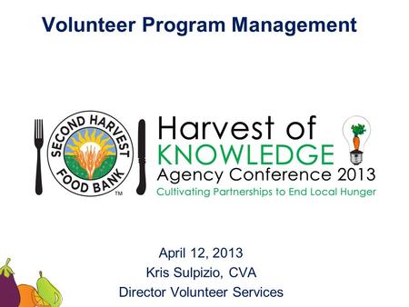 Volunteer Program Management April 12, 2013 Kris Sulpizio, CVA Director Volunteer Services.