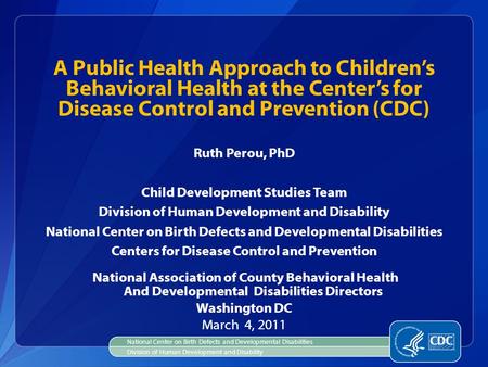 Ruth Perou, PhD Child Development Studies Team Division of Human Development and Disability National Center on Birth Defects and Developmental Disabilities.