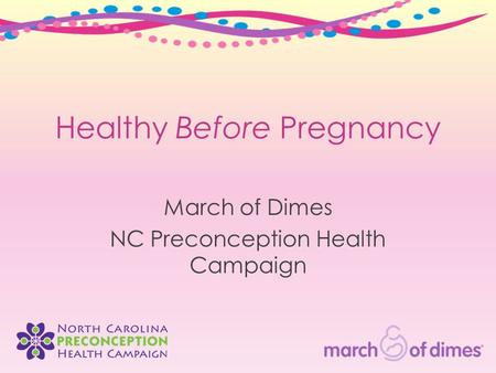 Healthy Before Pregnancy March of Dimes NC Preconception Health Campaign.