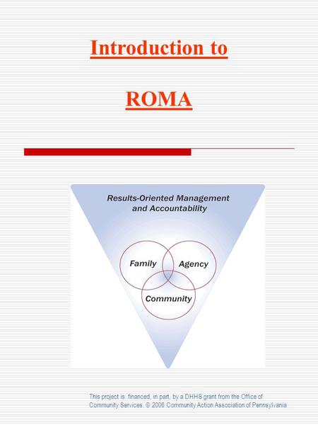 This project is financed, in part, by a DHHS grant from the Office of Community Services. © 2006 Community Action Association of Pennsylvania Introduction.