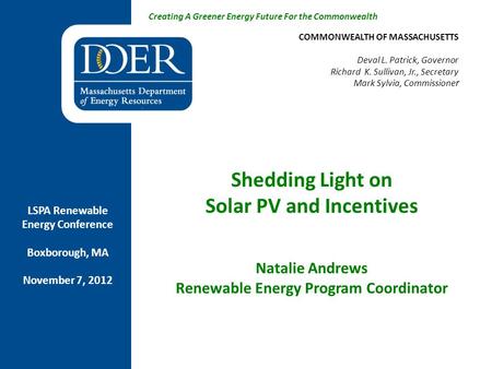 Creating A Greener Energy Future For the Commonwealth Shedding Light on Solar PV and Incentives Natalie Andrews Renewable Energy Program Coordinator COMMONWEALTH.