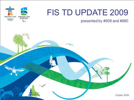 FIS TD UPDATE 2009 presented by #908 and #980 October 2009.