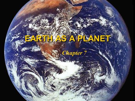 EARTH AS A PLANET Chapter 7 SOME PROPERTIES of EARTH Semi major Axis1.00 AU Period1.00 year Mass5.98 x 10 24 kg Diameter12,756 km Escape Velocity112.