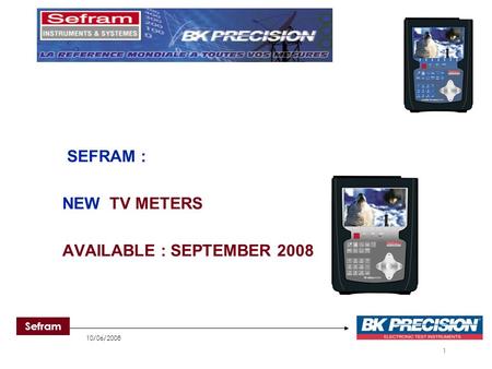 10/06/2008 1 Sefram SEFRAM : NEW TV METERS AVAILABLE : SEPTEMBER 2008.