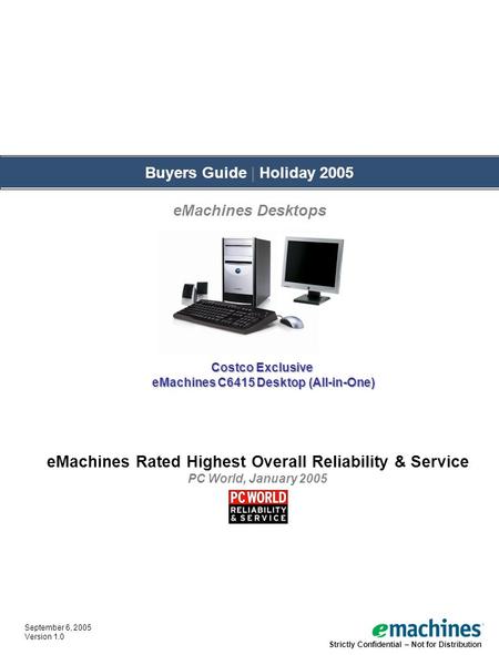 September 6, 2005 Version 1.0 eMachines Rated Highest Overall Reliability & Service PC World, January 2005 Buyers Guide | Holiday 2005 eMachines Desktops.