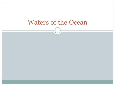 Waters of the Ocean. Water It makes up 80% of a Marine Organism’s body. ex 98% of a jelly fish.