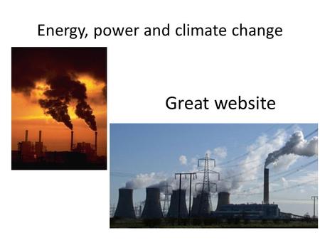 Energy, power and climate change Great website 8.1 Energy degradation and power generation 1. Hot gas will cause the piston to move. Thermal energy may.