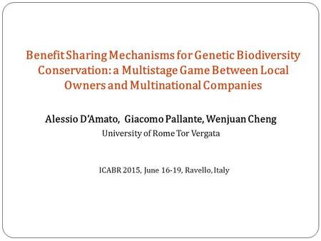 Benefit Sharing Mechanisms for Genetic Biodiversity Conservation: a Multistage Game Between Local Owners and Multinational Companies Alessio D’Amato, Giacomo.