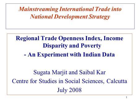 1 Mainstreaming International Trade into National Development Strategy Regional Trade Openness Index, Income Disparity and Poverty - An Experiment with.