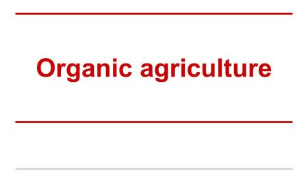 Organic agriculture. Preface In order to prevent pests and bacteria from intrusion, pesticides appeared, although it succeeded in curbing the problem,