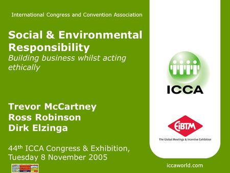 International Congress and Convention Association Social & Environmental Responsibility Building business whilst acting ethically Trevor McCartney Ross.