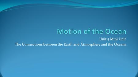 Unit 5 Mini Unit The Connections between the Earth and Atmosphere and the Oceans.