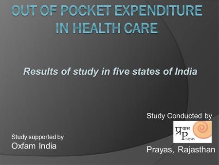 Results of study in five states of India Study Conducted by Study supported by Oxfam India Prayas, Rajasthan.