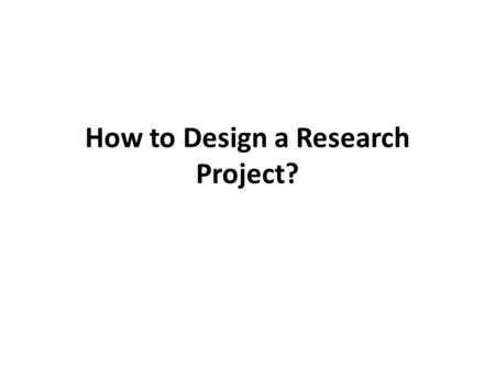 How to Design a Research Project?. Definitions for research: Methodical investigation into a subject in order to discover facts, to establish or to develop.