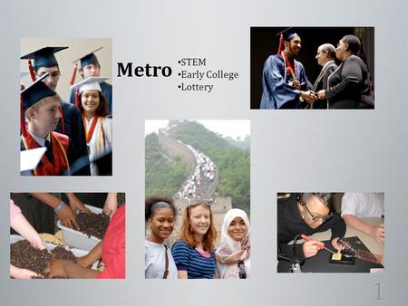 1 Metro STEM Early College Lottery. Inquiry Inquiry Critical Thinking Critical Thinking Communication Communication Active and Responsible Decision-Maker.