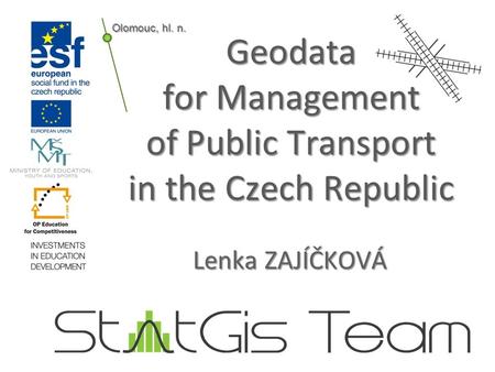 Geodata for Management of Public Transport in the Czech Republic Lenka ZAJÍČKOVÁ Olomouc, hl. n.