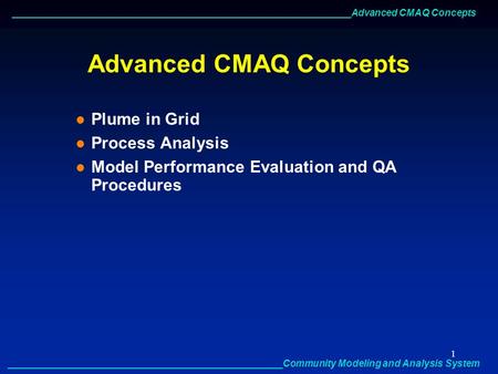 _______________________________________________________________Advanced CMAQ Concepts ___________________________________________________Community Modeling.