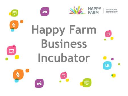 Happy Farm Business Incubator. Happy Farm Business Incubator: