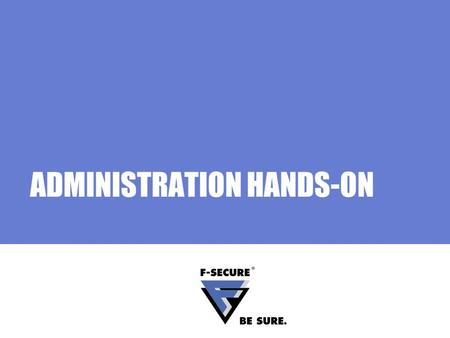 ADMINISTRATION HANDS-ON. Page 2 About the Hands-On This hands-on section is structured in a way, that it allows you to work independently, but still giving.